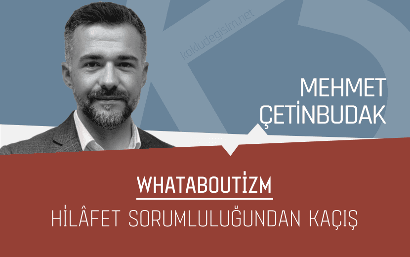 Whataboutizm: Hilâfet Sorumluluğundan Kaçış